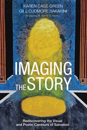 Imaging the story : rediscovering the visual and poetic contours of salvation cover image cdn