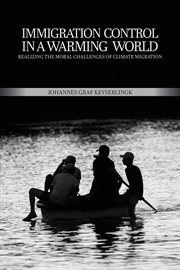 Immigration control in a warming world : realizing the moral challenges of climate migration cover image cdn