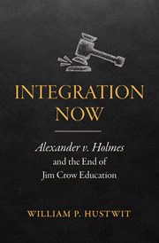 Integration now : Alexander v. Holmes and the end of Jim Crow education cover image cdn