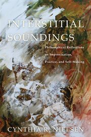 Interstitial soundings : philosophical reflections on improvisation, practice, and self-making cover image cdn