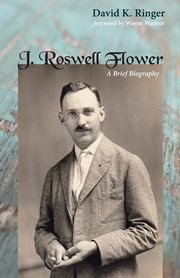J. Roswell Flower : a Brief Biography cover image cdn