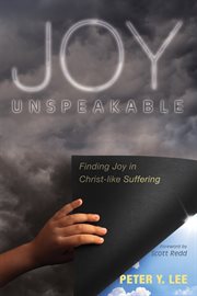 Joy unspeakable. Finding Joy in Christ-like Suffering cover image cdn