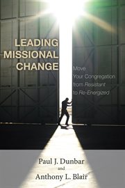 Leading missional change : move your congregation from resistant to re-energized cover image cdn