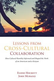 Lessons from cross-cultural collaboration : how cultural humility informed and shaped the work of an American and a Kenyan cover image cdn