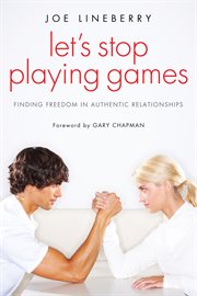 Let's stop playing games : finding freedom in authentic relationship cover image cdn