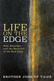 Life on the edge : Holy Saturday and the recovery of the end time cover image cdn