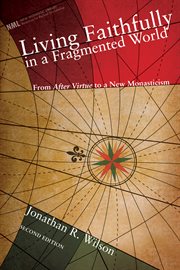 Living faithfully in a fragmented world : lessons for the church from MacIntyre's After virtue cover image cdn