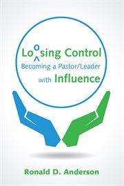 Loosing control : becoming a pastor leader with influence cover image cdn