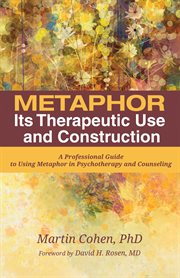 Metaphor: its therapeutic use and construction : a professional guide to using metaphor in psychotherapy and counseling cover image cdn