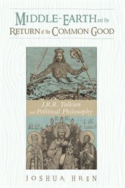 Middle-earth and the return of the common good : J.R.R. Tolkien and political philosophy cover image cdn