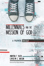 Millennials and the mission of God : a prophetic dialogue cover image cdn