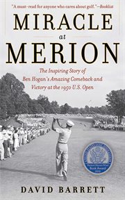 Miracle at Merion : the inspiring story of Ben Hogan's amazing comeback and victory at the 1950 U.S. Open cover image cdn