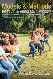 Models & methods for youth & young adult ministry : ecumenical examples and pastoral approaches for the Christian Church cover image cdn