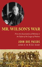 Mr. Wilson's War : From the Assassination of McKinley to the Defeat of the League of Nations cover image cdn