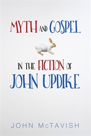 Myth and gospel in the fiction of John Updike cover image cdn