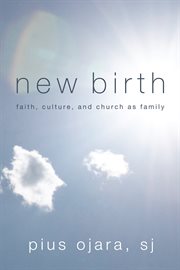 New birth : faith, culture, and church as family cover image cdn