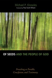 Of seeds and the people of God : preaching as parable, crucifixion, and testimony cover image cdn