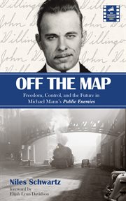 Off the map : freedom, control, and the future in Michael Mann's Public Enemies cover image cdn