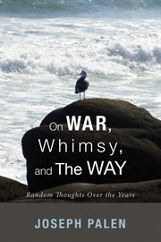 On war, whimsy, and the way : random thoughts over the years cover image cdn