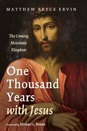 One thousand years with Jesus : the coming Messianic Kingdom cover image cdn