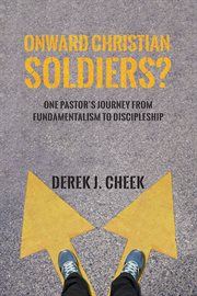 ONWARD CHRISTIAN SOLDIERS? : one pastor's journey from fundamentalism to discipleship cover image cdn