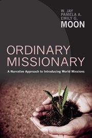Ordinary missionary : a narrative approach to introducing world missions cover image cdn
