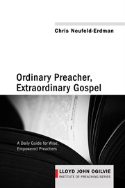 Ordinary preacher, extraordinary Gospel : a daily guide for wise, empowered preachers cover image cdn