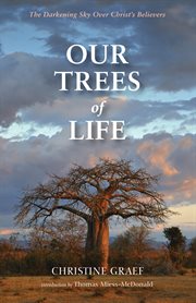 Our trees of life : the darkening sky over Christ's believers cover image cdn