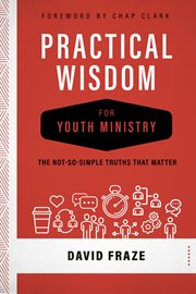 Practical wisdom for youth ministry : the not-so-simple truths that matter cover image cdn