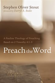 Preach the word : a Pauline theology of preaching based on 2 Timothy 4:1-5 cover image cdn