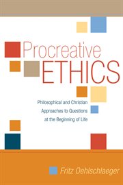 Procreative ethics : philosophical and Christian approaches to questions at the beginning of life cover image cdn