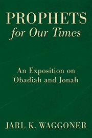 Prophets for our time : an exposition of Obadiah and Jonah cover image cdn
