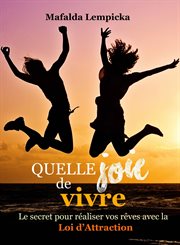 Quelle joie de vivre. Le secret por rǎliser vos r̊ves avec la Loi d'Attraction cover image cdn