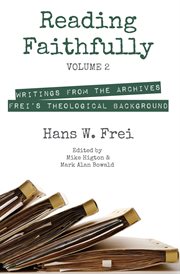 Reading faithfully : writings from the archives. Volume 2, Frei's theological background cover image cdn