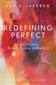 Redefining perfect : the interplay between theology & disability cover image cdn