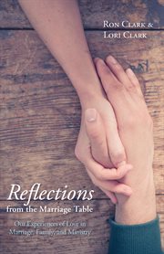 Reflections from the marriage table : our experiences of love in marriage, family, and ministry cover image cdn