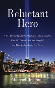 Reluctant Hero : a 9/11 Survivor Speaks Out About That Unthinkable Day, What He's Learned, How He's Struggled, and What No One Should Ever Forget cover image cdn