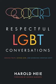 RESPECTFUL LGBT CONVERSATIONS : seeking truth, giving love, and modeling Christian unity cover image cdn