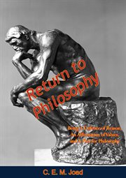 Return to philosophy; : being a defence of reason, an affirmation of values, and a plea for philosophy cover image cdn