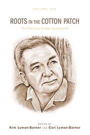Roots in the cotton patch : the Clarence Jordan symposium 2012. Volume 1 cover image cdn