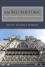 Sacred Rhetoric : Dietrich Bonhoeffer and the Participatory Tradition cover image cdn