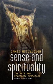 Sense and spirituality : the arts and spiritual formation cover image cdn