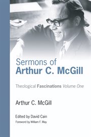 Sermons of Arthur C. McGill : theological fascinations. v. 1 cover image cdn