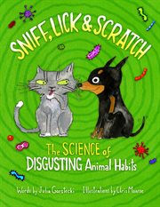 Sniff, lick & scratch : the science of disgusting animal habits cover image cdn