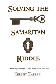 Solving the Samaritan riddle : Peter's kingdom keys explain early spirit Baptism cover image cdn