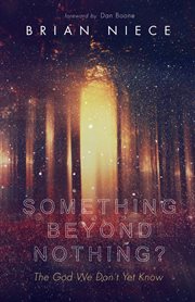 Something beyond nothing? : the God we don't yet know cover image cdn