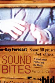 Sound bites : a novel about politics and the media cover image cdn