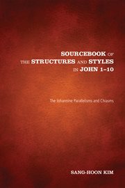 Sourcebook of the structures and styles in John 1-10 : the Johannine parallelisms and chiasms cover image cdn