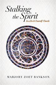 Stalking the spirit : in a do-it-yourself church cover image cdn
