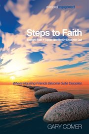 Steps to faith : examine faith - explore questions - encounter God where inquiring friends become solid disciples. Volume one cover image cdn